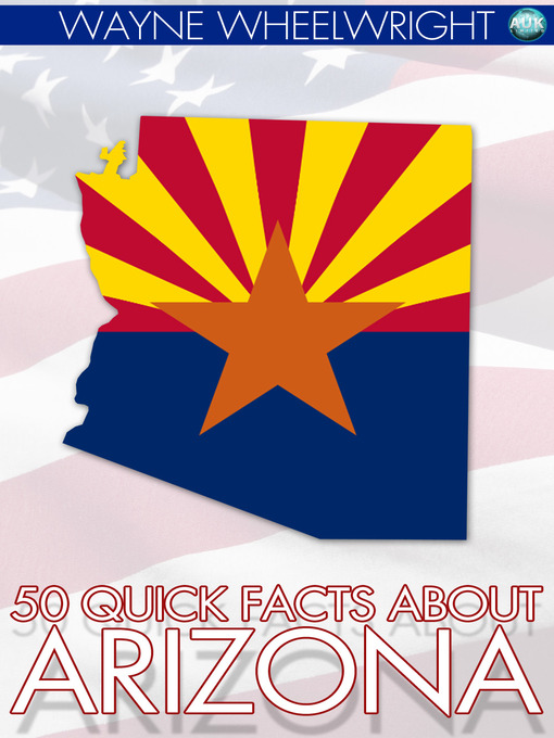 Title details for 50 Quick Facts about Arizona by Wayne Wheelwright - Available